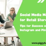 Social Media Marketing for Retail Stores: Tips for Success on Instagram and Pinterest